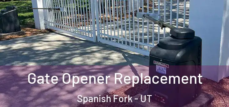 Gate Opener Replacement Spanish Fork - UT